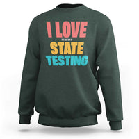 Funny Test Day Sweatshirt I Love The Last Day Of State Testing