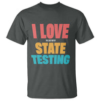 Funny Test Day T Shirt I Love The Last Day Of State Testing