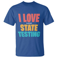 Funny Test Day T Shirt I Love The Last Day Of State Testing