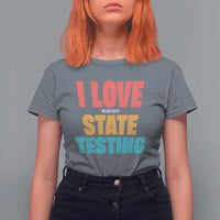 Funny Test Day T Shirt For Women I Love The Last Day Of State Testing