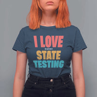 Funny Test Day T Shirt For Women I Love The Last Day Of State Testing