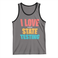 Funny Test Day Tank Top I Love The Last Day Of State Testing