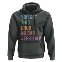 Funny Test Day You Got This Bruh No Cap Hoodie Testing Day Motivation