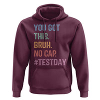 Funny Test Day You Got This Bruh No Cap Hoodie Testing Day Motivation