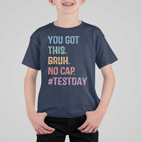 Funny Test Day You Got This Bruh No Cap T Shirt For Kid Testing Day Motivation