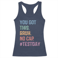 Funny Test Day You Got This Bruh No Cap Racerback Tank Top Testing Day Motivation