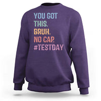 Funny Test Day You Got This Bruh No Cap Sweatshirt Testing Day Motivation