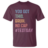Funny Test Day You Got This Bruh No Cap T Shirt Testing Day Motivation