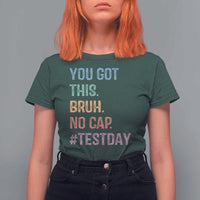 Funny Test Day You Got This Bruh No Cap T Shirt For Women Testing Day Motivation