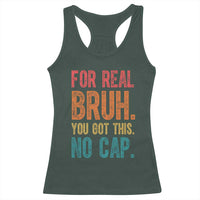 Funny Test Day For Real Bruh You Got This No Cap Racerback Tank Top Testing Day Motivation
