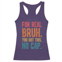 Funny Test Day For Real Bruh You Got This No Cap Racerback Tank Top Testing Day Motivation
