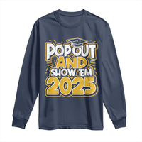 Funny Pop Out And Show Em 2025 Long Sleeve Shirt Senior Class Of 2025 Graduation