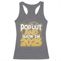 Funny Pop Out And Show Em 2025 Racerback Tank Top Senior Class Of 2025 Graduation