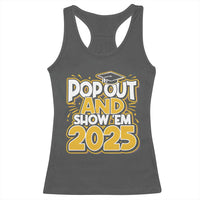 Funny Pop Out And Show Em 2025 Racerback Tank Top Senior Class Of 2025 Graduation