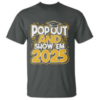 Funny Pop Out And Show Em 2025 T Shirt Senior Class Of 2025 Graduation