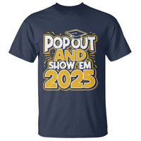 Funny Pop Out And Show Em 2025 T Shirt Senior Class Of 2025 Graduation