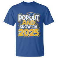 Funny Pop Out And Show Em 2025 T Shirt Senior Class Of 2025 Graduation