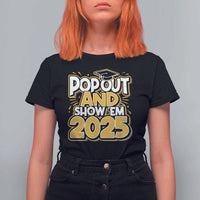 Funny Pop Out And Show Em 2025 T Shirt For Women Senior Class Of 2025 Graduation