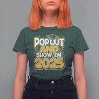 Funny Pop Out And Show Em 2025 T Shirt For Women Senior Class Of 2025 Graduation