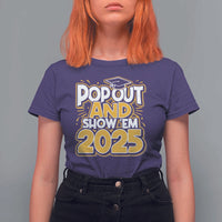 Funny Pop Out And Show Em 2025 T Shirt For Women Senior Class Of 2025 Graduation