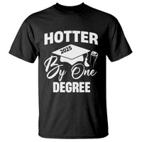 Funny Hotter By One Degree Graduation 2025 T Shirt