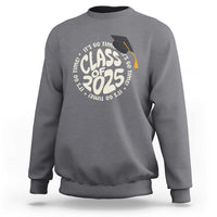 Class Of 2025 It's Go Time Sweatshirt Graduation Seniors 2025