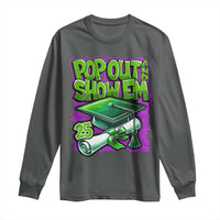 Funny Pop Out And Show Em 2025 Long Sleeve Shirt Senior 2025 Graduation