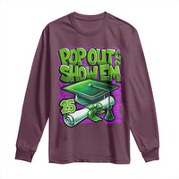 Funny Pop Out And Show Em 2025 Long Sleeve Shirt Senior 2025 Graduation