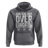 Funny Dangerously Overeducated Bachelor Master Doctorate Degree Hoodie Graduation PHD