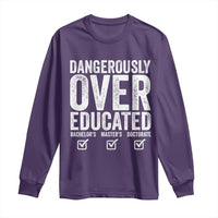 Funny Dangerously Overeducated Bachelor Master Doctorate Degree Long Sleeve Shirt Graduation PHD