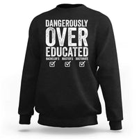 Funny Dangerously Overeducated Bachelor Master Doctorate Degree Sweatshirt Graduation PHD