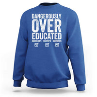 Funny Dangerously Overeducated Bachelor Master Doctorate Degree Sweatshirt Graduation PHD