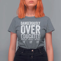 Funny Dangerously Overeducated Bachelor Master Doctorate Degree T Shirt For Women Graduation PHD