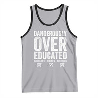 Funny Dangerously Overeducated Bachelor Master Doctorate Degree Tank Top Graduation PHD