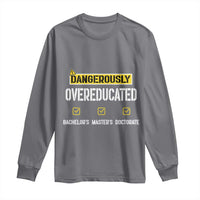 Funny Dangerously Overeducated Bachelor Master Doctorate Long Sleeve Shirt Graduation PHD
