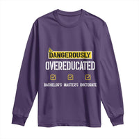 Funny Dangerously Overeducated Bachelor Master Doctorate Long Sleeve Shirt Graduation PHD