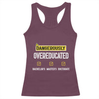Funny Dangerously Overeducated Bachelor Master Doctorate Racerback Tank Top Graduation PHD