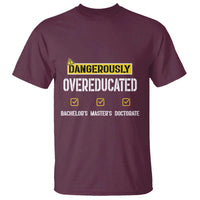 Funny Dangerously Overeducated Bachelor Master Doctorate T Shirt Graduation PHD