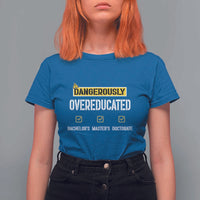 Funny Dangerously Overeducated Bachelor Master Doctorate T Shirt For Women Graduation PHD
