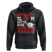 Funny My Happy Class Is Outta Here 2025 Hoodie Senior Graduation