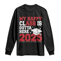 Funny My Happy Class Is Outta Here 2025 Long Sleeve Shirt Senior Graduation