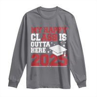 Funny My Happy Class Is Outta Here 2025 Long Sleeve Shirt Senior Graduation