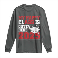 Funny My Happy Class Is Outta Here 2025 Long Sleeve Shirt Senior Graduation