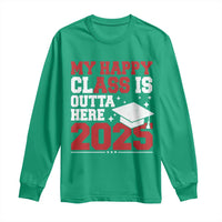 Funny My Happy Class Is Outta Here 2025 Long Sleeve Shirt Senior Graduation