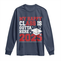 Funny My Happy Class Is Outta Here 2025 Long Sleeve Shirt Senior Graduation