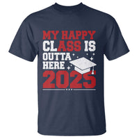 Funny My Happy Class Is Outta Here 2025 T Shirt Senior Graduation