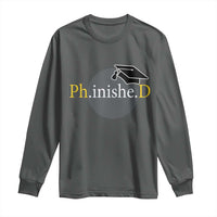 PHD Graduation PhinisheD Degree Doctorate Graduate Long Sleeve Shirt