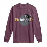 PHD Graduation PhinisheD Degree Doctorate Graduate Long Sleeve Shirt