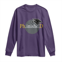 PHD Graduation PhinisheD Degree Doctorate Graduate Long Sleeve Shirt