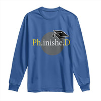 PHD Graduation PhinisheD Degree Doctorate Graduate Long Sleeve Shirt